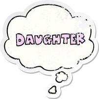 cartoon word daughter and thought bubble as a distressed worn sticker vector