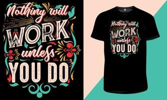 Nothing Will Work Unless You Do-Motivational Typography T-Shirt Design for Print vector