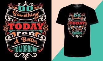 Do Something Today For A Better Tomorrow-Motivational Typography T-Shirt Design vector