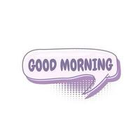 Colorful speech bubbles with good morning text. hand drawn design elements with halftone decorations and outlines. Vector illustration of doodle text banner