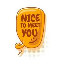 Colorful speech bubbles with Nice to meet you text. hand drawn design elements with halftone decorations and outlines. Vector illustration of doodle text banner