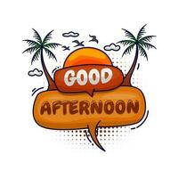 Good afternoon, colorful speech balloon vector with design theme in the afternoon