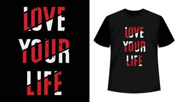 Love your life- Inspirational and motivational quote, typography t shirt design. Apparel, hand drawn, vector illustration, ready to print. Fully editable