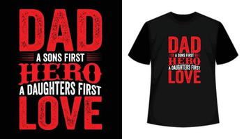 Dad a sons first hero a daughters first love motivational quotes typography t shirt design. Happy fathers day t shirt design vector