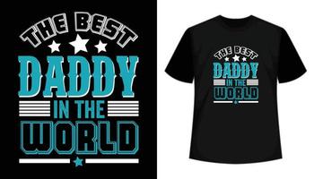 The best daddy in the world vector t shirt design. Father's day typography print ready t shirt design