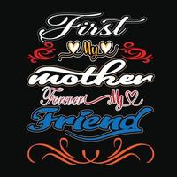 First my mother forever my friend t shirt design. vector