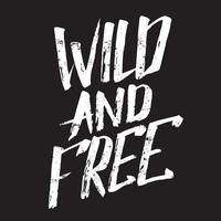 Wild and free. Vector hand drawn lettering . Creative artwork. Template for card, poster, banner, print for t-shirt, pin, badge, patch.