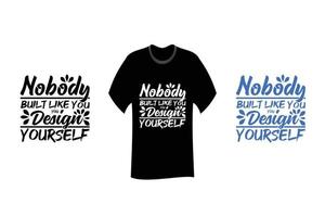 Nobody built like you you design yourself Inspirational Quotes T Shirt Design vector