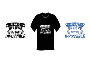 Always Believe in the Impossible Inspirational Quote T Shirt Design vector