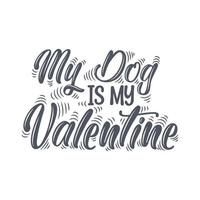 My dog is my valentine, valentine's day lettering design for dog lovers vector
