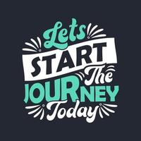 Lets start the journey today - Inspirational quote lettering design. vector