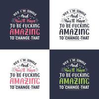 Yes I'm single and you'll have to be fucking amazing to change that, valentines day gift design vector
