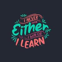 lettering design - I never lose, Either I win or I learn - Motivational quote typography design. vector