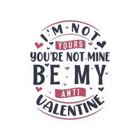 I'm not yours, you are not mine be my anti valentine - valentine's day vector