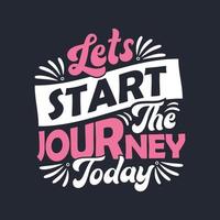 Lets start the journey today - Motivational quote lettering design. vector