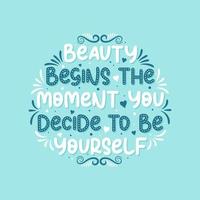Beauty begins the moment you decide to be yourself - Beautiful typographic inspirational phrase design.