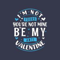 I'm not yours, you are not mine be my anti valentine - valentine's day vector