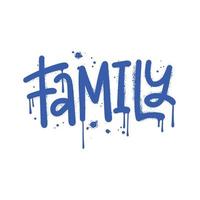 Family - Urban lettering word in street graffiti style. Slogan of Family day with splash effect and drops. Print for graphic tee, sweatshirt. Vector textured illustration.