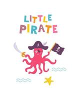 Funny childrens pirate print. Octopus with dagger and flag, with handwritten inscription in flat hand drawn style. Design for the design of postcards, posters, invitations and textiles vector