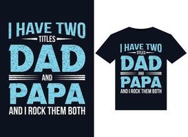 I Have Two Titles Dad and Papa T-shirt Design Template vector typography, illustrator minimum format version 10 supportable Eps file with high resolution.