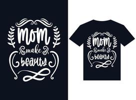 mom make beauty t-shirt design typography vector illustration files