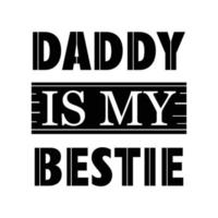 Daddy I My Bestie Quote, motivation quote vector