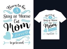 born to be a stay at home cat mom t-shirt design typography vector