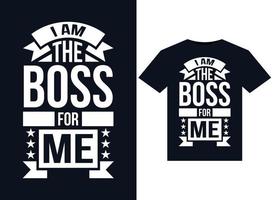 I Am the Boss for Me T-Shirt Design Vector typography, print, illustration, minimum format version 10 supportable Eps file with high resolution.