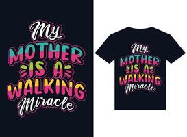 my mother is walking miracle t-shirt design typography vector illustration