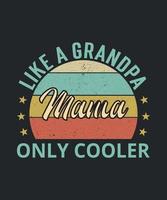 Mama Like A Grandpa Only Cooler, Grandpa, Fathers Day, Grandfather, Grandpa Shirt vector