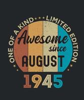 August 1945 Vintage One Of A Kind Awesome Since Birthday Gift vector