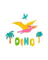 lindo estampado de bebé de dinosaurio. pterodactylus en estilo plano dibujado a mano con dino con letras a mano. diseño para el diseño de postales, carteles, invitaciones y textiles vector