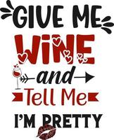 Give me wine and tell me im pretty It can be used on T-Shirt, labels, icons, Sweater, Jumper, Hoodie, Mug, Sticker, vector