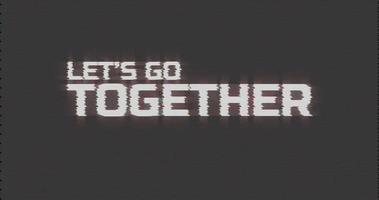 Glitch pixel video screen animation with Let's go together text