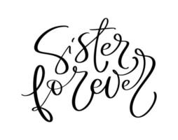 Vector Hand drawn lettering calligraphy family text Sister forever on white background. Girl t-shirt, greeting card design illustration