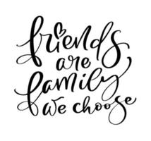Vector calligraphy vintage text Friends are family we choose. Inscription with smooth lines. Minimalistic hand lettering illustration