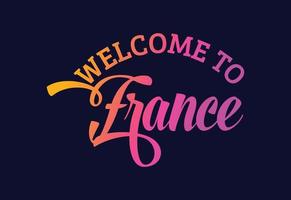 Welcome To France. Word Text Creative Font Design Illustration. Welcome sign vector