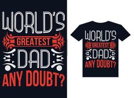 World's greatest dad any Doubt Tshirt design concept vector