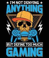 Define Too Much Gaming T-shirt Design vector