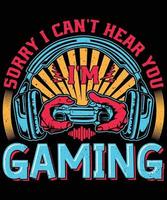 I Can't Hear You I'm Gaming T-Shirt Design
