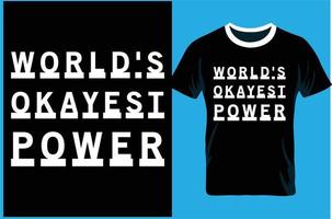 World's Okayest Power. Typography T-shirt Design. vector