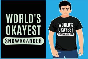 World Okayest Snowboarder. Typography Snowboarder Vector Design.