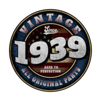Since 1939 Aged to perfection All original parts Birthday design png