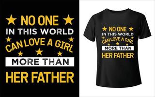 No one in the world can love a girl more than her father T-Shirt Design vector
