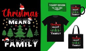 Christmas Means Family Lettering Quote, Christmas T-shirt Design, typography vector a mug, and funny Christmas ready for print