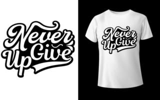 Never give up motivational t shirt design vector