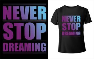 Never stop dreaming t-shirt design vector