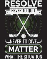 RESOLVE NEVER TO QUIT NEVER TO GIVE MATTER WHAT THE SITUATION T-SHIRT DESIGN vector