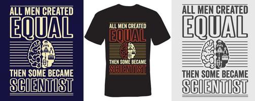 All men created equal then some became scientist t-shirt design for scientist vector