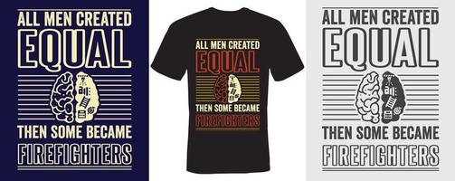 All men created equal then some became firefighters Tshirt design for Firefighters vector